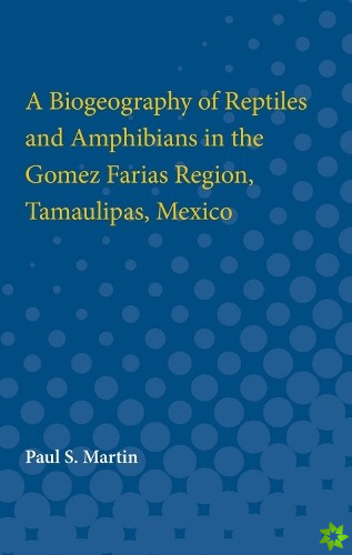 Biogeography of Reptiles and Amphibians in the Gomez Farias Region, Tamaulipas, Mexico