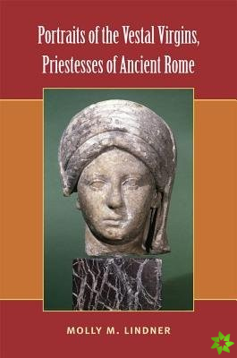 Portraits of the Vestal Virgins, Priestesses of Ancient Rome