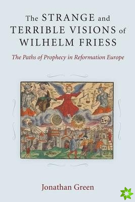 Strange and Terrible Visions of Wilhelm Friess