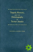 Tragedy, Rhetoric, and the Historiography of Tacitus' 
