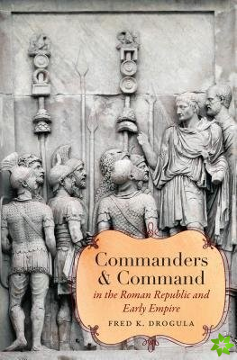 Commanders and Command in the Roman Republic and Early Empire