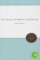 Play, Death, and Heroism in Shakespeare