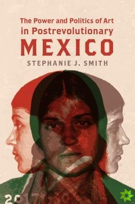 Power and Politics of Art in Postrevolutionary Mexico