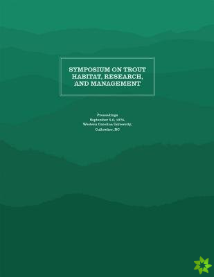 Symposium on Trout Habitat, Research, and Management