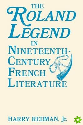 Roland Legend in Nineteenth Century French Literature