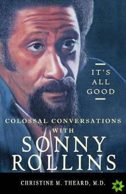 It's All Good, Colossal Conversations with Sonny Rollins