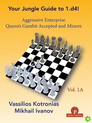 Your Chess Jungle Guide to 1.d4! - Volume 1A - Aggressive Enterprise - QG Accepted and Minors