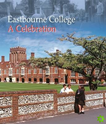 Eastbourne College - A Celebration