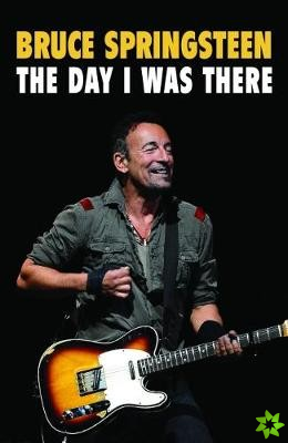 Bruce Springsteen - The Day I Was There