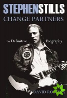 Stephen Stills: Change Partners: The Definitive Biography