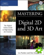 MASTERING DIGITAL 2D AND 3D ART: ARTIST GDE TO HIGH-QUALITY