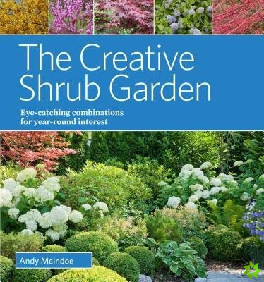 Creative Shrub Garden: Eye-Catching Combinations That Make Shrubs the Stars of Your Garden