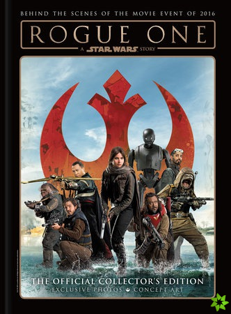 Star Wars: Rogue One: A Star Wars Story The Official Collector's Edition
