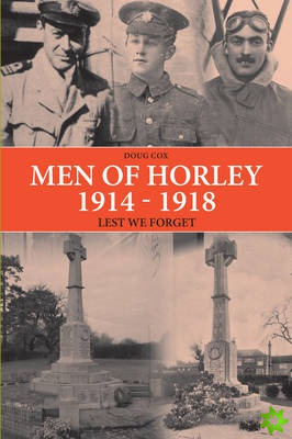 Men of Horley 1914 - 1918 Lest We Forget