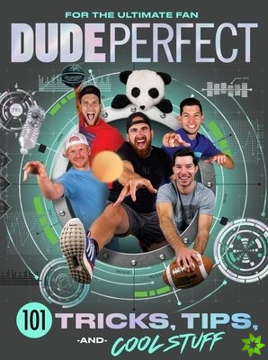 Dude Perfect 101 Tricks, Tips, and Cool Stuff