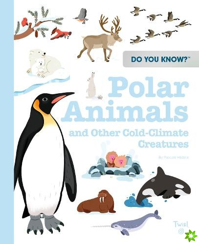 Do You Know?: Polar Animals and Other Cold-Climate Creatures