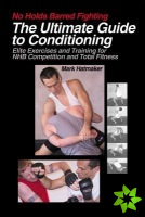 No Holds Barred Fighting: The Ultimate Guide to Conditioning