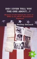 Did I Tell You the One About...? Memoirs of Life Behind the Lines of WWII the 6834th Rearmament Regiment