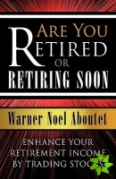 Are You Retired or Retiring Soon?