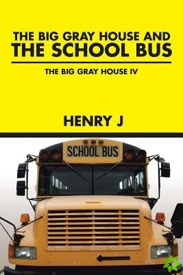 Big Gray House and THE SCHOOL BUS