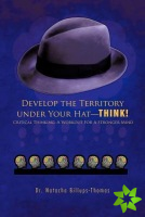 Develop the Territory Under Your Hat-THINK!