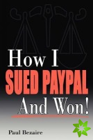 How I Sued PayPal and Won!