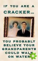 If You are a Cracker You Probably Believe Your Grandparents Could Walk on Water