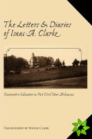 Letters and Diaries of Isaac A. Clarke