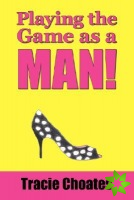 Playing the Game as a Man!