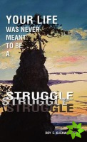Your Life Was Never Meant to be a Struggle