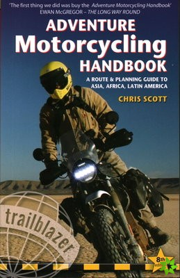 Adventure Motorcycling Handbook: A Route & Planning Guide - Asia, Africa & Latin America