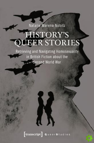 History's Queer Stories  Retrieving and Navigating Homosexuality in British Fiction About the Second World War
