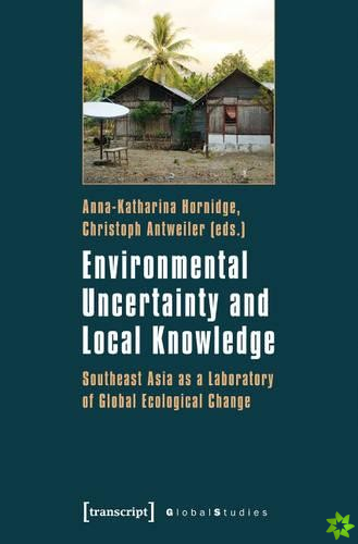 Environmental Uncertainty and Local Knowledge  Southeast Asia as a Laboratory of Global Ecological Change