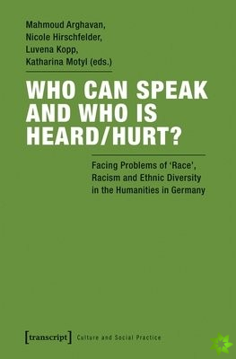 Who Can Speak and Who Is Heard/Hurt?  Facing Problems of Race, Racism, and Ethnic Diversity in the Humanities in Germany