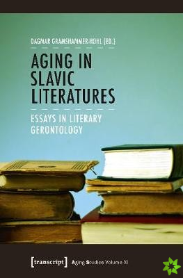 Aging in Slavic Literatures  Essays in Literary Gerontology