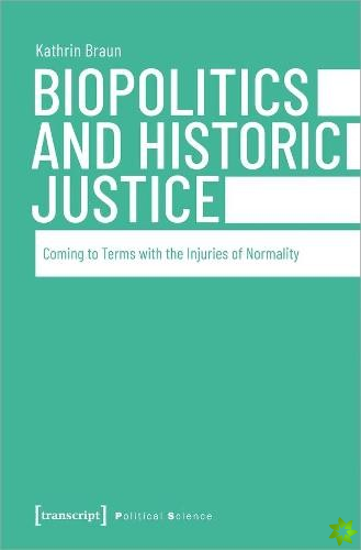 Biopolitics and Historic Justice  Coming to Terms with the Injuries of Normality