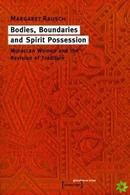 Bodies, Boundaries, and Spirit Possession  Moroccan Women and the Revision of Tradition