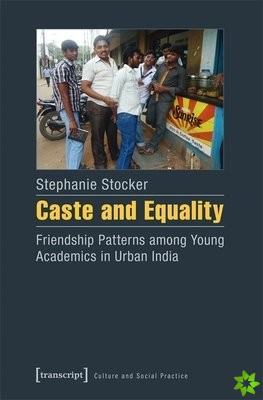 Caste and Equality  Friendship Patterns among Young Academics in Urban India