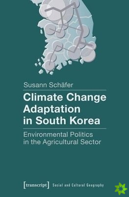 Climate Change Adaptation in South Korea  Environmental Politics in the Agricultural Sector