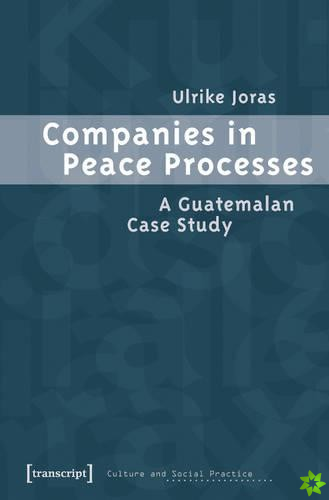 Companies in Peace Processes  A Guatemalan Case Study