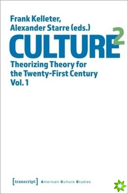 Culture^2  Theorizing Theory for the TwentyFirst Century, Vol. 1