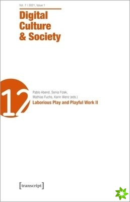 Digital Culture & Society (DCS)  Vol. 7, Issue 1/2021  Laborious Play and Playful Work II