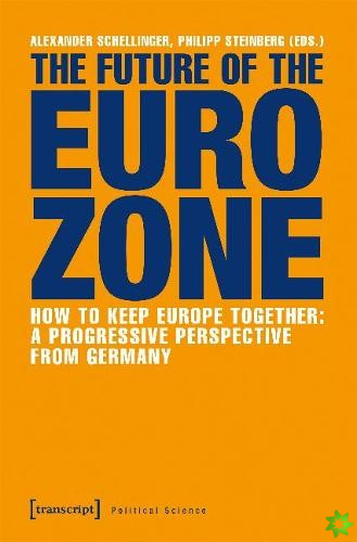 Future of the Eurozone  How to Keep Europe Together: A Progressive Perspective from Germany