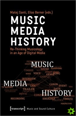 Music  Media  History  ReThinking Musicology in an Age of Digital Media