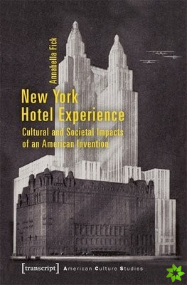 New York Hotel Experience  Cultural and Societal Impacts of an American Invention
