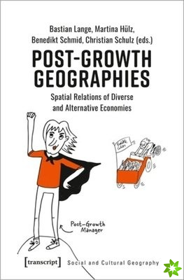 PostGrowth Geographies  Spatial Relations of Diverse and Alternative Economies