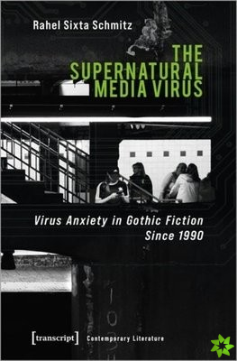 Supernatural Media Virus  Virus Anxiety in Gothic Fiction Since 1990
