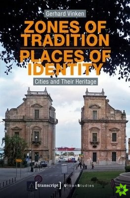 Zones of TraditionPlaces of Identity  Cities and Their Heritage