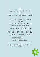 Account of the Musical Performances in Westminster Abbey and the Pantheon May 26th, 27th, 29th and June 3rd and 5th, 1784 in Commemoration of Handel. 