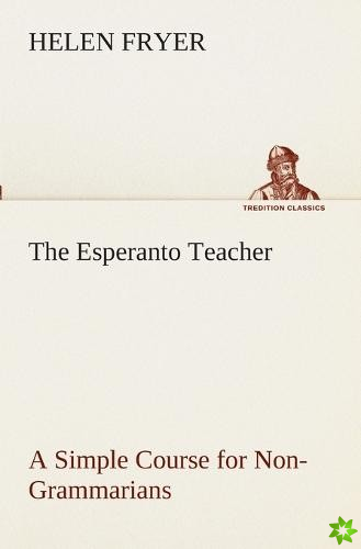 Esperanto Teacher A Simple Course for Non-Grammarians